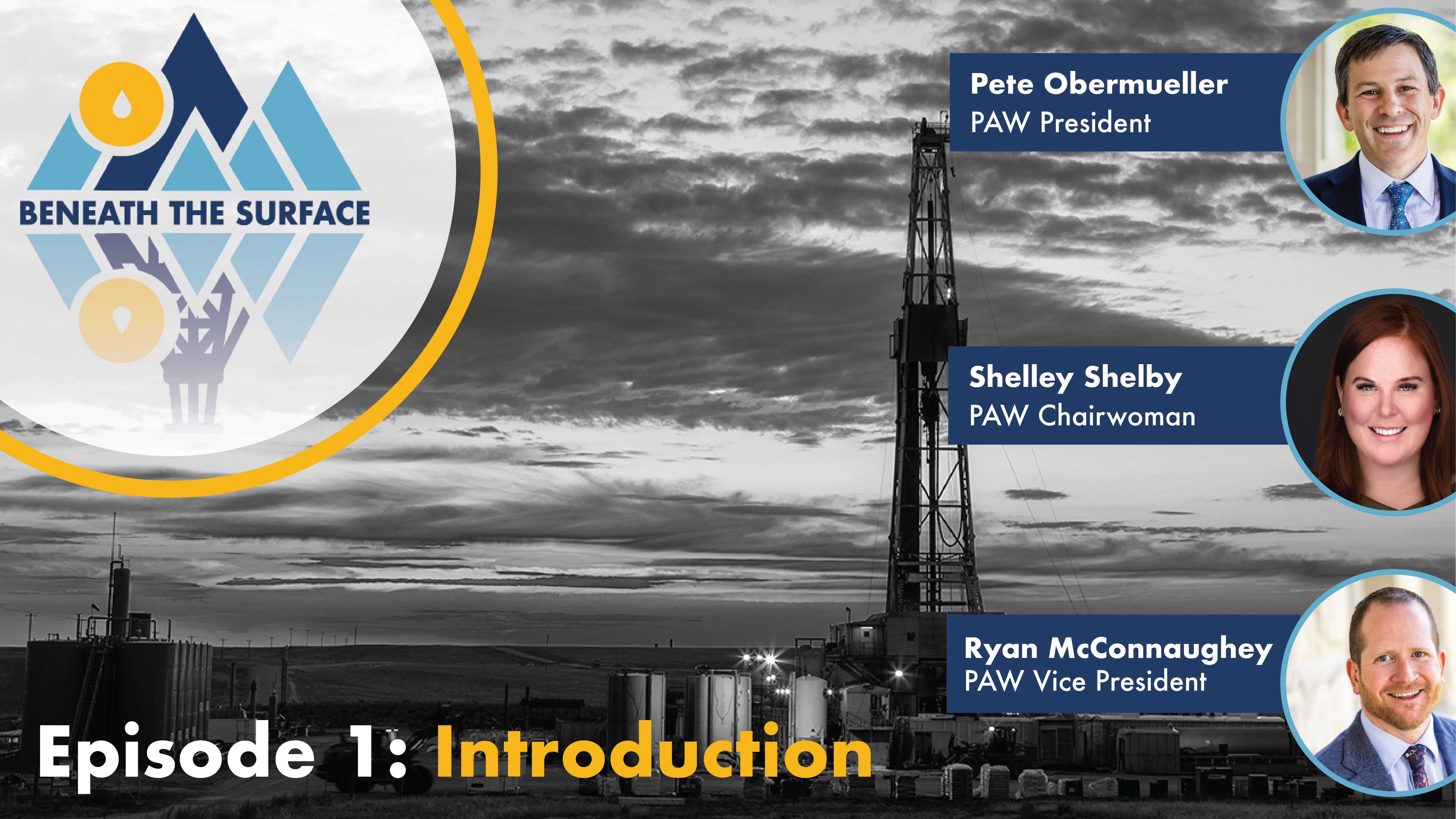 Beneath the Surface Episode 1 - Introduction with Logo in the Top left corner and headshots of the three speakers down the right side: Pete Obermueller, PAW President; Shelley Shelby, PAW Chairwoman and Ryan McConnaughey, PAW Vice President